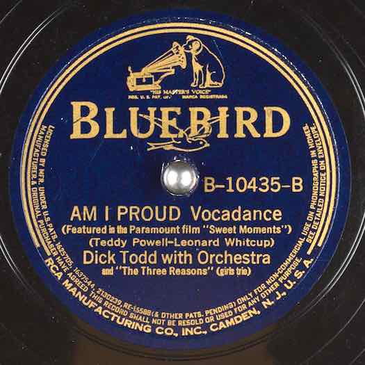 Am I Proud Dick Todd with Orchestra and 'The Three Reasons' (girls trio) BLUEBIRD B-10435-B record label