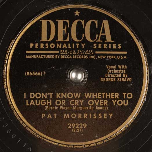 I Don't Know Whether To Laugh Or Cry Over You, DECCA #29229, Pat Morrissey, George Siravo Conductor
