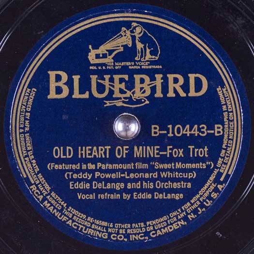  Old Heart of Mine (featured in the Paramount film 'Sweet Moments')BLUEBIRD B-10443-B record label, Eddie DeLange and his Orchestra Vocal Refrain by Eddie DeLange